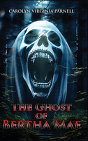 THE GHOST OF BERTHA MAE