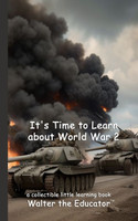 It's Time to Learn about World War 2