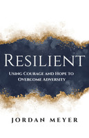 RESILIENT Using Courage and Hope to Overcome Adversity