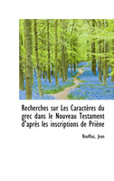 Recherches sur Les Caractères du grec dans le Nouveau Testament d'après les inscriptions de Priène