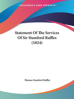 Statement Of The Services Of Sir Stamford Raffles (1824)