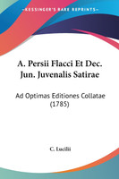 A. Persii Flacci Et Dec. Jun. Juvenalis Satirae