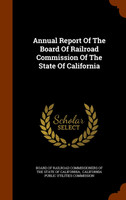 Annual Report Of The Board Of Railroad Commission Of The State Of California