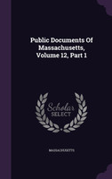 Public Documents Of Massachusetts, Volume 12, Part 1