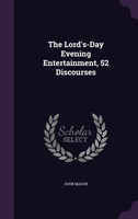 The Lord's-Day Evening Entertainment, 52 Discourses