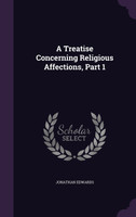 A Treatise Concerning Religious Affections, Part 1