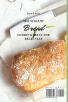The Vibrant Bread Cooking Guide For Beginners