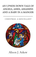 An Upside Down Tale Of Angels, Asses, Assassins and A Baby In A Manger