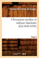Glossarium mediae et infimae latinitatis. Tome 5 (Éd.1840-1850)