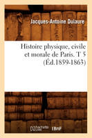 Histoire physique, civile et morale de Paris. T 5 (Éd.1859-1863)