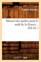Manuel des jardins pour le midi de la France (Éd.18..)