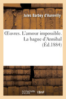 OEuvres. L'amour impossible. La bague d'Annibal
