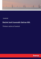 Decimi Junii Juvenalis Satirae XIII.