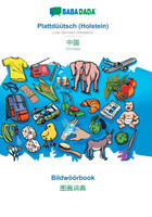 BABADADA, Plattdüütsch (Holstein) - Chinese (in chinese script), Bildwöörbook - visual dictionary (in chinese script)