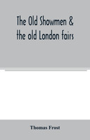 The Old showmen & the old London fairs