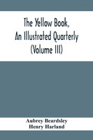 The Yellow Book, An Illustrated Quarterly (Volume Iii)