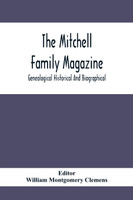 The Mitchell Family Magazine; Genealogical Historical And Biographical