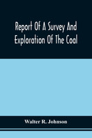 Report Of A Survey And Exploration Of The Coal And Ore Lands Belonging To The Allegheny Coal Company