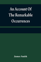 An account of the remarkable occurrences in the life and travels of Colonel James Smith (Late a citizen of Bourbon County, Kentucky)