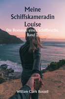 Meine Schiffskameradin Louise  Die Romanze eines Schiffbruchs,  Band 2