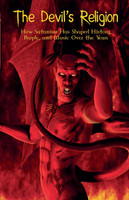 The Devil's Religion How Satanism Has Shaped History, People, and Music Over the Years