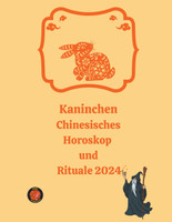 Kaninchen Chinesisches Horoskop  und  Rituale 2024