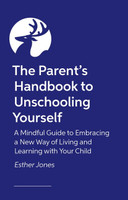 The Parent's Handbook to Unschooling Yourself