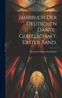 Jahrbuch der deutschen Dante-Gesellschaft. Erster Band.