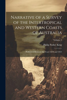 Narrative of a Survey of the Intertropical and Western Coasts of Australia