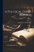 A Political Diary, 1828-1830; Volume 1