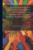 Proceedings Of The National Conference Of Charities And Correction, At The ... Annual Session Held In ...; Volume 27