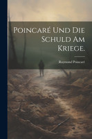 Poincaré und die Schuld am Kriege.