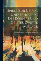 Spiele zur Übung und Erholung des Körpers und Geistes, zweyte Auflage