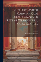 Rufi Festi Avieni Carmina Quæ Extant Omnia Ex Recens. Wernsdorfii, Cura J.a. Giles
