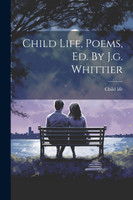 Child Life, Poems, Ed. By J.g. Whittier