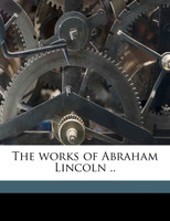 The works of Abraham Lincoln .. Volume 9