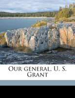Our general, U. S. Grant
