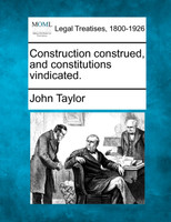Construction construed, and constitutions vindicated.