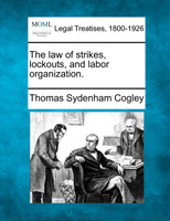 The law of strikes, lockouts, and labor organization.