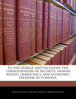 To encourage and facilitate the consolidation of security, human rights, democracy, and economic freedom in Ethiopia.