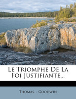 Le Triomphe De La Foi Justifiante...