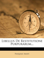 Libellus De Restitutione Purpurarum...