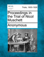 Proceedings in the Trial of Nicol Muschett