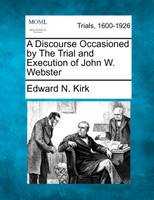 A Discourse Occasioned by The Trial and Execution of John W. Webster