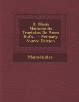 R. Mosis Maimonidis Tractatus De Vacca Rufa...