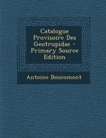 Catalogue Provisoire Des Geotrupidae - Primary Source Edition