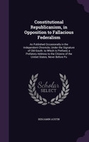 Constitutional Republicanism, in Opposition to Fallacious Federalism
