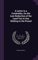 A Letter to a Freeholder, On the Late Reduction of the Land Tax to One Shilling in the Pound