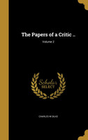 The Papers of a Critic ..; Volume 2