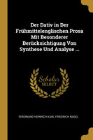 Der Dativ in Der Frühmittelenglischen Prosa Mit Besonderer Berücksichtigung Von Synthese Und Analyse ...